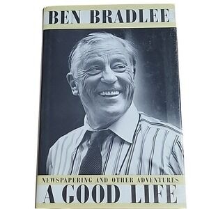 A Good Life: Newspapering and Other Adventures, by Ben Bradlee